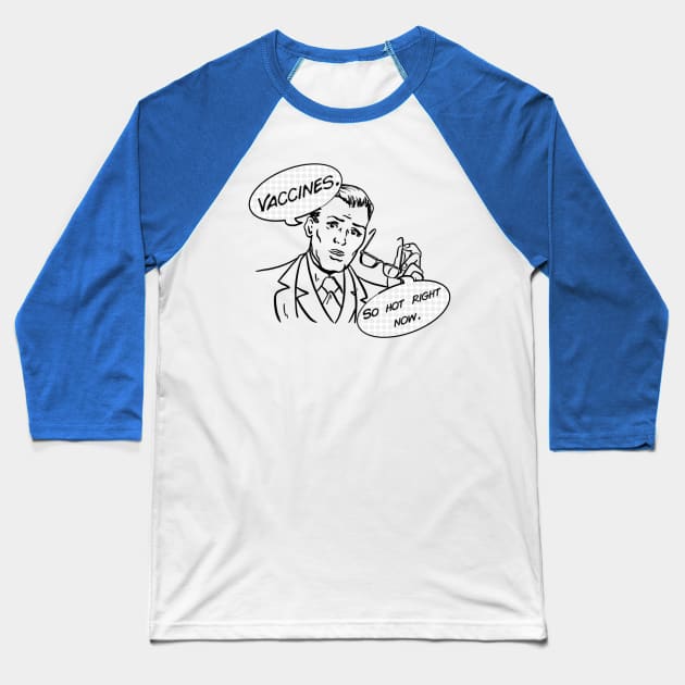 Vaccines: so hot right now. Baseball T-Shirt by Salty Said Sweetly